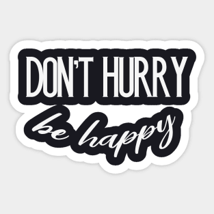 Don't Hurry be Happy funny Motivation Slogan Sticker